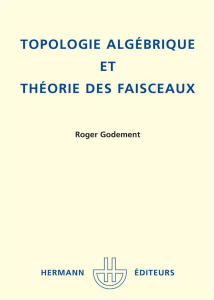 Topologie algébrique et théorie des faisceaux - Godement Roger