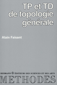 T.P.: [Travaux pratiques : et T.D.: [travaux dirigés : de topologie générale - Faisant Alain