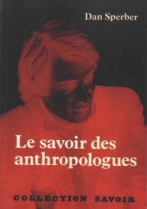 Le savoir des anthropologues . Trois essais - Sperber Dan