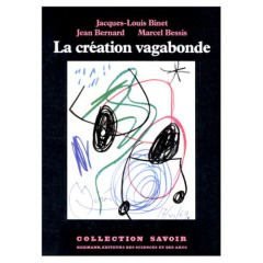 La Création vagabonde - Binet Jacques-Louis ; Bernard Jean ; Bessis Marcel