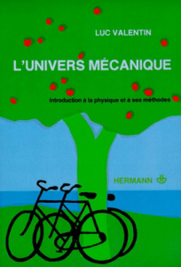 L'UNIVERS MECANIQUE. Introduction à la physique et à ses méthodes - Valentin Luc