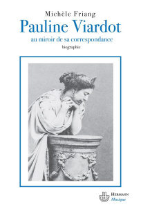 Pauline Viardot. Au miroir de sa correspondance - Friang Michèle