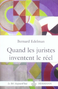 Quand les juristes inventent le réel. La fabulation juridique - Edelman Bernard