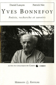 Yves Bonnefoy Poésie, recherche et savoirs - Lançon Daniel ; Née Patrick