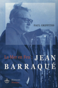 La Mer en feu : Jean Barraqué - Griffiths Paul