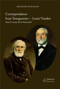 Correspondance Ivan Tourguéniev - Louis Viardot. Sous le sceau de la fraternité - Zviguilsky Alexandre