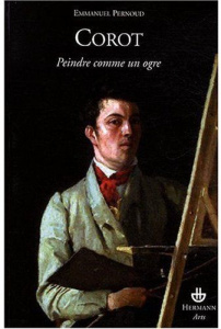 Corot. Peindre comme un ogre - Pernoud Emmanuel