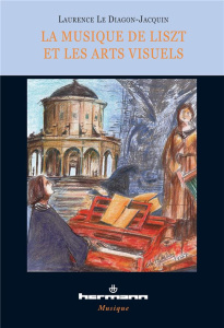 La musique de Liszt et les arts visuels. Essai d'analyse comparée d'après Panofsky, illustrée d'exem - Le Diagon-Jacquin Laurence ; Szabo-Knotik Cornelia