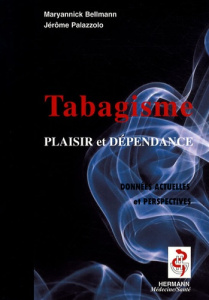 Le tabagisme. Entre plaisir et dépendance, données actuelles et perspectives - Bellmann Maryannick ; Palazzolo Jérôme