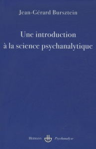 Une introduction à la science psychanalytique. 2e édition revue et corrigée - Bursztein Jean-Gérard