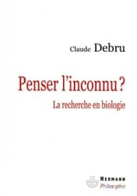 Penser l?inconnu ? La recherche en biologie - Debru Claude