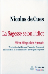 La sagesse selon l'idiot. Idiota de sapienta - Cues Nicolas de