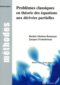 Problèmes classiques en théorie des équations aux dérivées partielles - Ababou-Boumaaz Rachel ; Francheteau Jacques
