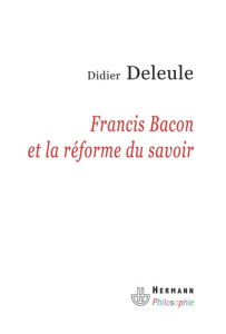 Francis Bacon et la réforme du savoir - Deleule Didier