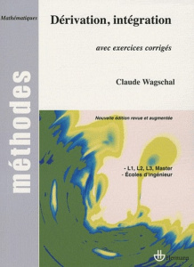 Dérivation et intégration. Avec exercices corrigés, Edition revue et augmentée - Wagschal Claude