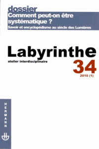 Labyrinthe N° 34/2010 (1) : Comment peut-on être systématique ? Savoir et encyclopédisme au siècle d - Cassan Elodie