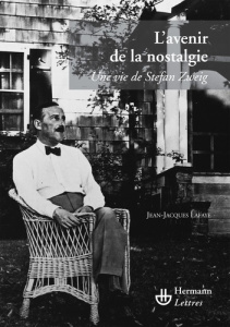 L'avenir de la nostalgie. Une vie de Stefan Zweig - Lafaye Jean-Jacques