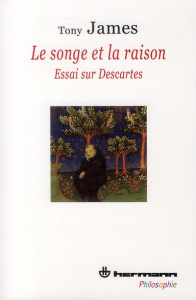 Le songe et la raison. Essai sur Descartes - James Tony