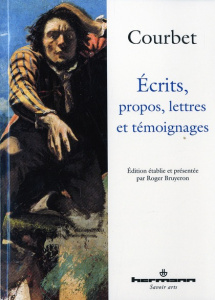 Ecrits, propos, lettres et témoignages - Courbet Gustave