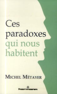 Ces paradoxes qui nous habitent - Métayer Michel