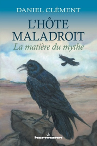 L'hôte maladroit. La matière du mythe - Clément Daniel