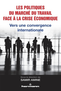 Les politiques du marché du travail face à la crise économique. Vers une convergence internationale - Amine Samir