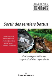 Sortir des sentiers battus. Pratiques prometteuses auprès d?adultes dépendants - Plourde Chantal ; Laventure Myriam ; Landry Michel