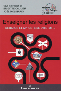 Enseigner les religions. Regards et apports de l'histoire - Caulier Brigitte ; Molinario Joël