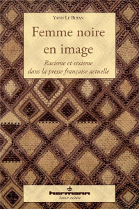 Femme noire en image. Racisme et sexisme dans la presse française actuelle - Le Bihan Yann