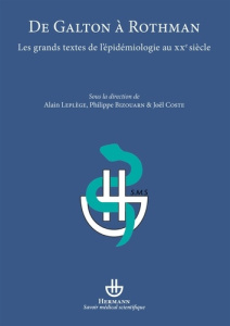 De Galton à Rothman. Les grands textes de l'épidémiologie au XXe siècle - Leplège Alain ; Bizouarn Philippe ; Coste Joël