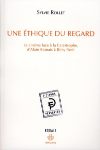 Une éthique du regard. Le cinéma face à la Catastrophe, d'Alain Resnais à Rithy Panh - Rollet Sylvie