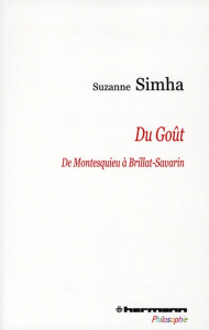 Du goût, de Montesquieu à Brillat-Savarin. De l'esthétique galante à l'esthétique gourmande - Simha Suzanne