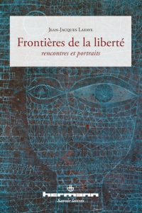 Frontières de la liberté. Rencontres et portraits - Lafaye Jean-Jacques