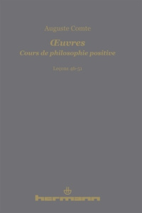 Cours de philosophie positive. Leçons 46-51 - Comte Auguste ; Bourdeau Michel ; Clauzade Laurent