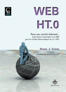 Web HT.0. Pour une société informée : la pertinence numérique et ses défis pour les sociétés démocra - Caron Daniel