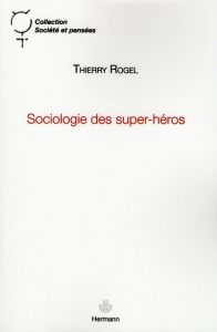 Sociologie des super-héros - Rogel Thierry