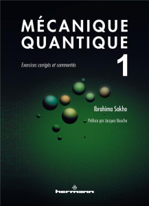 Mécanique quantique. Tome 1, Exercices corrigés et commentés - Sakho Ibrahima ; Bauche Jacques