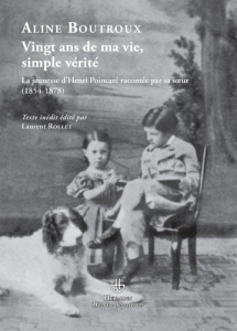 Vingt ans de ma vie, simple vérité. La jeunesse d'Henri Poincaré racontée par sa s?ur (1854-1878) - Boutroux Aline ; Rollet Laurent