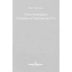L'auto-interruption consciente et volontaire de la vie - Trouillas Paul