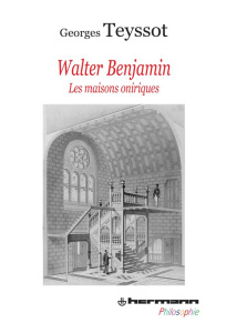 Walter Benjamin. Les maisons oniriques - Teyssot Georges