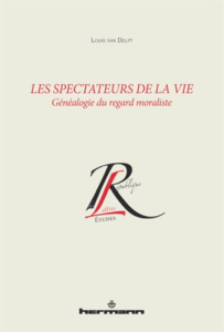 Les spectateurs de la vie. Généalogie du regard moraliste - Van Delft Louis