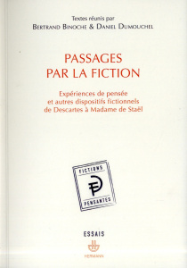Passages par la fiction. Expériences de pensée et autres dispositifs fictionnels de Descartes à Mada - Binoche Bertrand ; Dumouchel Daniel