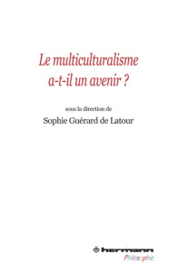 Le multiculturalisme a-t-il un avenir ? - Guérard de Latour Sophie