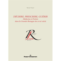Décrire, prescrire, guérir. Médecine et fiction dans la Grande-Bretagne du XVIIIe siècle - Vasset Sophie