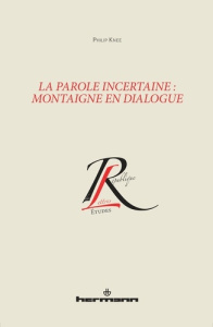 La parole incertaine : Montaigne en dialogue - Knee Philip