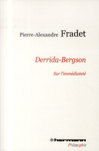 Derrida-Bergson. Sur l?immédiateté - Fradet Pierre-Alexandre