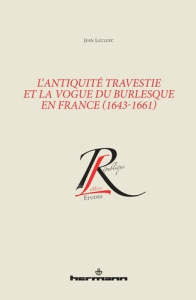 L'Antiquité travestie et la vogue du burlesque en France (1643-1661) - Leclerc Jean ; Dandrey Patrick