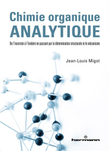 Chimie organique analytique. De l'incertain à l'évident en passant par la détermination structurale - Migot Jean-Louis