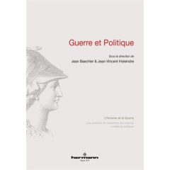 Guerre et politique - Baechler Jean ; Holeindre Jean-Vincent
