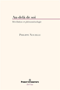 Au-delà de soi. Révélation et phénoménologie - Nouzille Philippe